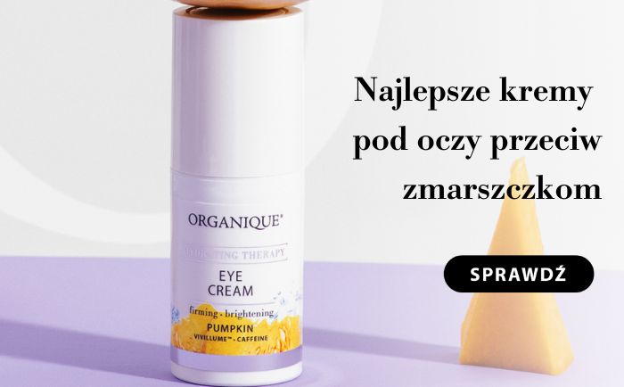 Poznaj kremy pod oczy, który pozwoli Ci usunąć nieestetyczne worki